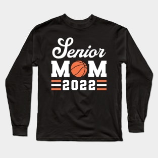 Basketball Senior Mom Basketball Mom 2022 Class of 2022 Long Sleeve T-Shirt